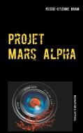 Projet Mars Alpha di Pierre-Etienne Bram edito da Books on Demand