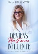 Deviens une femme influente di Katia Delamotte edito da Books on Demand