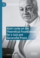 Alain Locke on the Theoretical Foundations for a Just and Successful Peace di Corey L. Barnes edito da Springer International Publishing
