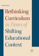 Rethinking Curriculum in Times of Shifting Educational Context di Kaustuv Roy edito da Springer International Publishing