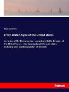 Fresh-Water Algae of the United States di Francis Wolle edito da hansebooks