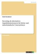 Factoring als alternatives Liquiditätsinstrument für kleine und mittelständische Unternehmen di Cetin Karadavut edito da GRIN Verlag