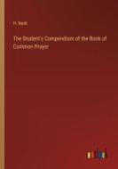The Student's Compendium of the Book of Common Prayer di H. Nash edito da Outlook Verlag