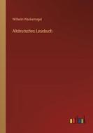 Altdeutsches Lesebuch di Wilhelm Wackernagel edito da Outlook Verlag
