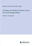 The Papers and Writings of Abraham Lincoln; The Lincoln-Douglas Debates di Abraham Lincoln, Arthur Brooks Lapsley edito da Megali Verlag