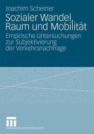 Sozialer Wandel, Raum und Mobilität di Joachim Scheiner edito da VS Verlag für Sozialwissenschaften