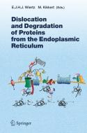 Dislocation and Degradation of Proteins from the Endoplasmic Reticulum di Emmanuel Wiertz edito da Springer Berlin Heidelberg
