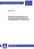 Weiterbildungsinteressen und Weiterbildungsmöglichkeiten in mittelständischen Unternehmen di Bardo Heger edito da Lang, Peter GmbH