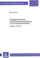 Arbeitsproduktivität und Einkommensverteilung in der  Automobilindustrie di Bruno Wurm edito da Lang, Peter GmbH