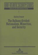 The Balkans Divided: Nationalism, Minorities, and Security di Andrey Ivanov edito da Lang, Peter GmbH