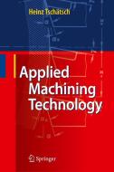 Applied Machining Technology di Heinz Tschatsch edito da Springer-verlag Berlin And Heidelberg Gmbh & Co. Kg