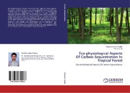 Eco-physiological Aspects Of Carbon Sequestration In Tropical Forest di Santosh Kumar Pandey, Hema Singh edito da LAP Lambert Academic Publishing