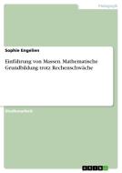 Einführung von Massen. Mathematische Grundbildung trotz Rechenschwäche di Sophie Engelien edito da GRIN Verlag