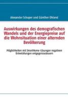 Auswirkungen des demografischen Wandels und der Energiepreise auf die Wohnsituation einer alternden Bevölkerung di Günther Ohland edito da Books on Demand