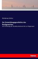 Zur Entwicklungsgeschichte des Buchgewerbes di Woldemar Köhler edito da hansebooks
