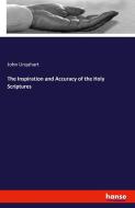 The Inspiration and Accuracy of the Holy Scriptures di John Urquhart edito da hansebooks