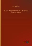 St. Paul's Epistles to the Colossians and Philemon di J. B Lighfoot edito da Outlook Verlag