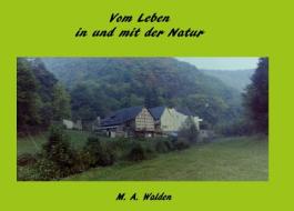 Vom Leben in und mit der Natur di M. A. Walden edito da Books on Demand
