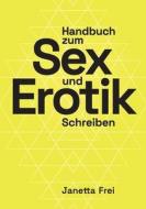 Handbuch zum Sex- und Erotik-Schreiben di Janetta Frei edito da Books on Demand