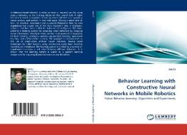 Behavior Learning with Constructive Neural Networks in Mobile Robotics di Jun Li edito da LAP Lambert Academic Publishing