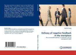 Delivery of negative feedback in the workplace di Ben De Young edito da LAP Lambert Acad. Publ.