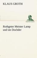 Rothgeter Meister Lamp und sin Dochder di Klaus Groth edito da TREDITION CLASSICS