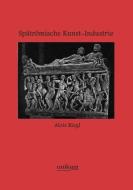 Spätrömische Kunst-Industrie di Alois Riegl edito da UNIKUM