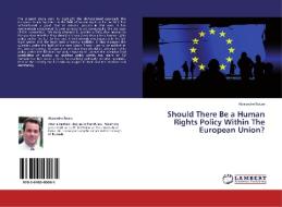Should There Be a Human Rights Policy Within The European Union? di Alexandre Roure edito da LAP Lambert Academic Publishing
