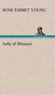Sally of Missouri di Rose E. (Rose Emmet) Young edito da TREDITION CLASSICS