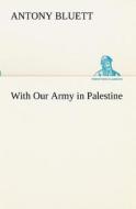 With Our Army in Palestine di Antony Bluett edito da TREDITION CLASSICS