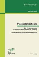 Plankostenrechnung: Die Verrechnung von Kostenabweichungen höherer Ordnung di Christian Hetke edito da Bachelor + Master Publish
