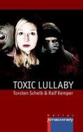 Toxic Lullaby di Torsten Scheib, Ralf Kemper edito da P.Machinery Michael Haitel