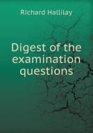 Digest Of The Examination Questions di Richard Hallilay edito da Book On Demand Ltd.