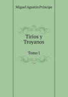 Tirios Y Troyanos Tomo I di M a Principe edito da Book On Demand Ltd.
