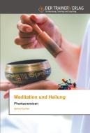 Meditation Und Heilung di Kuchler Helma Kuchler edito da KS OmniScriptum Publishing