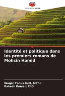 Identité et politique dans les premiers romans de Mohsin Hamid di MPhil Yonus Butt, Kumar edito da Editions Notre Savoir