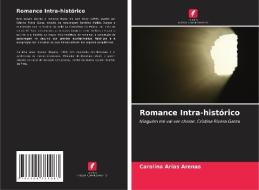 Romance Intra-histórico di Carolina Arias Arenas edito da Edições Nosso Conhecimento
