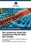 Die schwarze Hand der westlichen Macht über den Kongo di Amani Mupenda Mubigalo edito da Verlag Unser Wissen