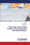 Dual Axis Smart Solar Tracker with Integrated Humidity Sensor di Kavin R., Anbumani S., Nandagopal V. edito da LAP LAMBERT Academic Publishing
