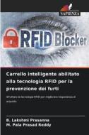 Carrello intelligente abilitato alla tecnologia RFID per la prevenzione dei furti di B. Lakshmi Prasanna, M. Pala Prasad Reddy edito da Edizioni Sapienza