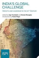 India's Global Challenge: Growth and Leadership in the 21st Century di Ugo Tramballi, Nicola Missaglia edito da LEDIZIONI