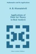 Applications of Point Set Theory in Real Analysis di A. B. Kharazishvili edito da Springer Netherlands
