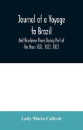 Journal of a Voyage to Brazil And Residence There During Part of the Years 1821, 1822, 1823 di Lady Maria Callcott edito da Alpha Editions