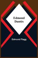 Edmond Dantès di Edmund Flagg edito da Alpha Editions