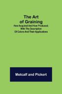 The Art of Graining di Metcalf, Pickert edito da Alpha Editions