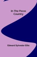 In the Pecos Country di Edward Sylvester Ellis edito da Alpha Editions