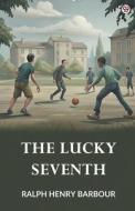 The Lucky Seventh di Ralph Henry Barbour edito da Double9 Books Llp
