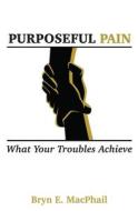Purposeful Pain di MacPhail Bryn E MacPhail edito da Media Enterprises Ltd