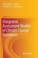 Integrated Assessment Models of Climate Change Economics di Gaoxiang Gu, Changxin Liu, Zheng Wang, Jing Wu edito da Springer Singapore