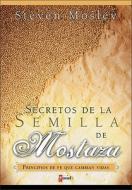 Secretos de La Semilla de Mostaza: Principios de Fe Que Cambian Vidas di Steven Mosley edito da Vida Publishers